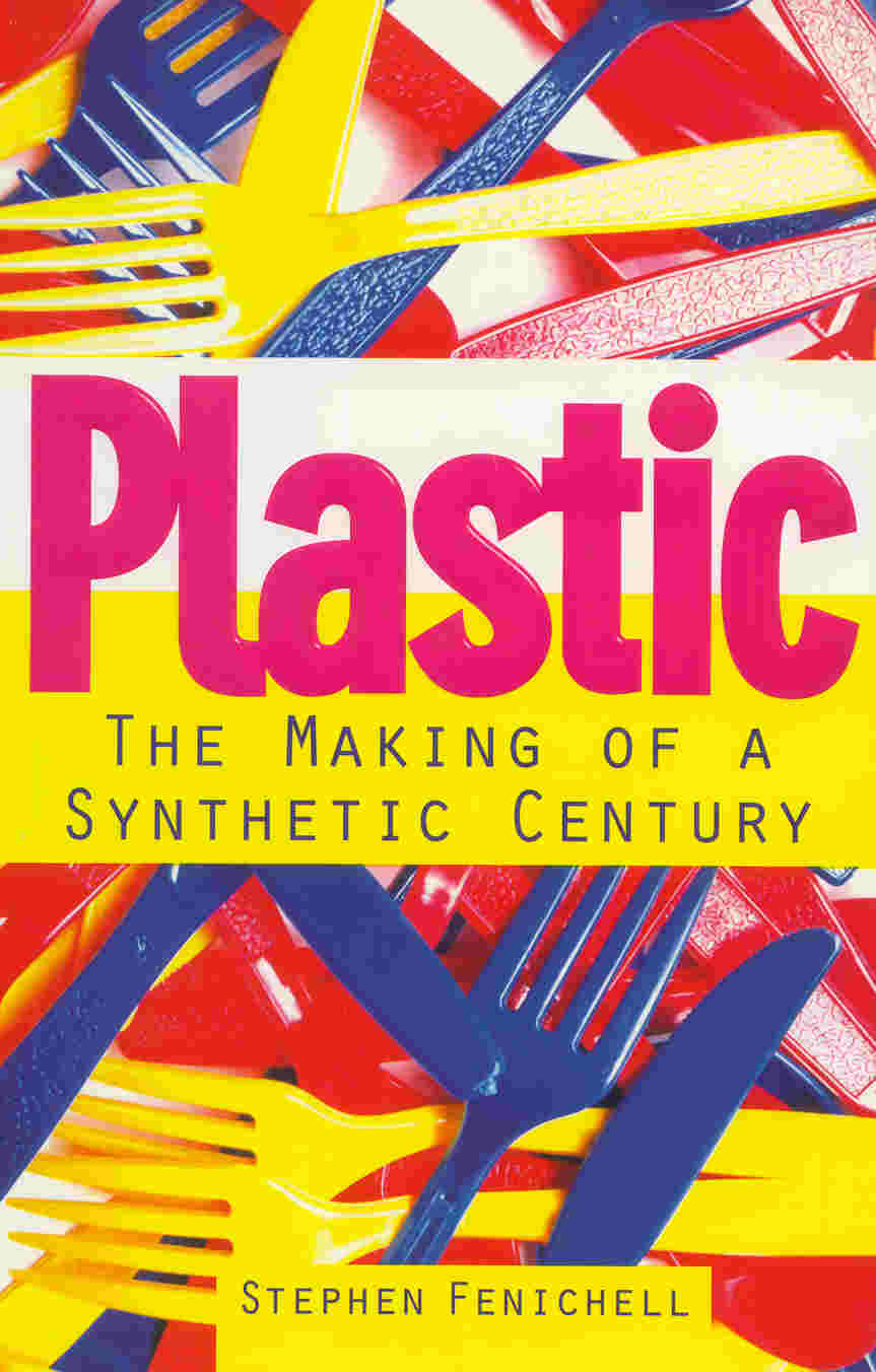 Plastic The Making Of A Synthetic Century Chemical