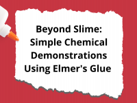 text: Beyond Slime: Simple Chemical Demonstrations Using Elmer's Glue