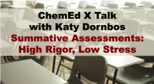 ChemEd X Talk with Katy Dornbos - Summative Assessments: High Rigor, Low Stress
