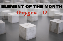 text "Element of the month: Oxygen - O"