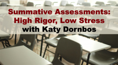 text over empty classroom of student desks: Summative Assessments: High Rigor, Low Stress with Katy Dornbos