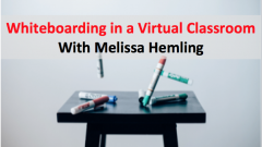 text over Expo markers: Whiteboarding in a Virtual Classroom with Melissa Hemling