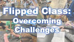 text: Flipped Class: Overcoming Challenges