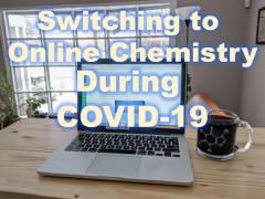 text over laptop: Switching to Online Chemistry During COVID-19