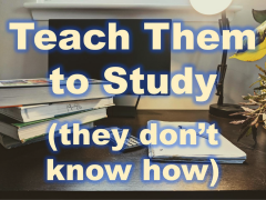 text: Teach Them to Study (because they don't know how)