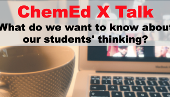 text: ChemEd X Talk with ACCT - What do we want to know about our students' thinking? 