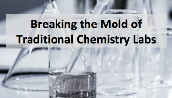 text: Breaking the mold of traditional chemistry labs