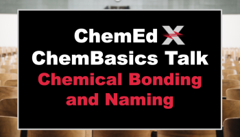 text: ChemEd X ChemBasics Talk: Chemical Bonding and Naming