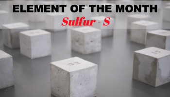 text "Element of the Month Sulfur - S"