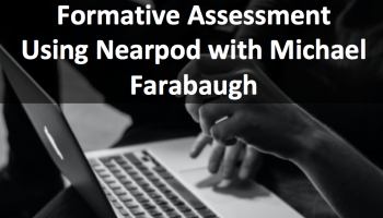 text: Formative Assessment Using Nearpod with Michael Farabaugh
