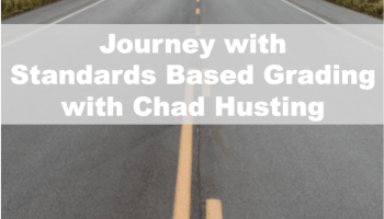 text: Journey with Standards Based Grading with Chad Husting