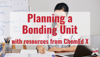 text: "Planning a Bonding Unit with resources from ChemEd X" over woman writing at desk