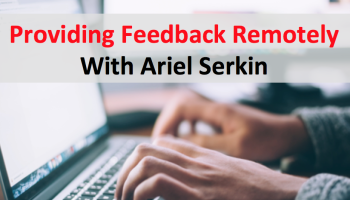text: Providing Feedback Remotely with Ariel Serkin