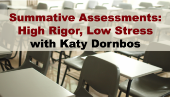 text: Summative Assessment: High Rigor - Low Stress with Katy Dornbos