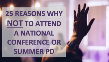 TEXT: 25 reasons why NOT to attend a National Conference or Summer PD