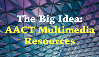 text: The Big Idea - AACT Multimedia Resources