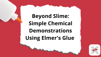 text: Beyond Slime: Simple Chemical Demonstrations Using Elmer's Glue