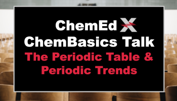 Text: ChemEd X ChemBasics Talk: The Periodic Table & Periodic Trends